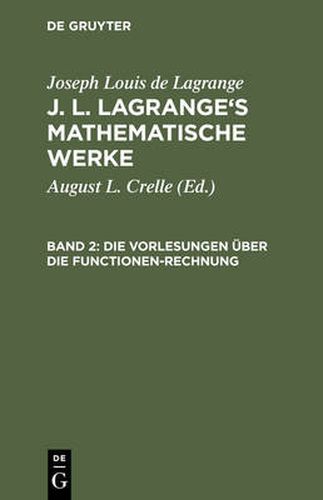 J. L. Lagrange's mathematische Werke, Band 2, Die Vorlesungen uber die Functionen-Rechnung