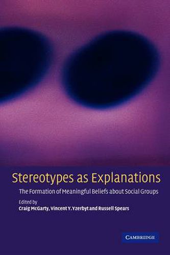 Cover image for Stereotypes as Explanations: The Formation of Meaningful Beliefs about Social Groups