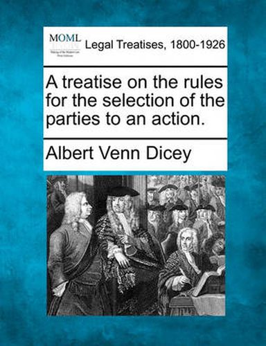 Cover image for A Treatise on the Rules for the Selection of the Parties to an Action.
