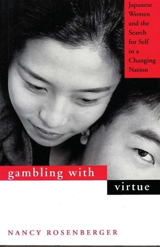 Cover image for Gambling with Virtue: Japanese Women and the Search for Self in a Changing Nation