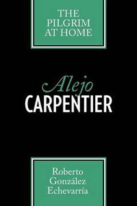 Cover image for Alejo Carpentier: The Pilgrim at Home