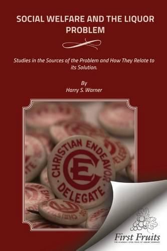 Cover image for Social Welfare and the Liquor Problem: Studies in the Sources of the Problem and How They Relate to its Solution