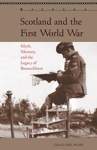 Cover image for Scotland and the First World War: Myth, Memory, and the Legacy of Bannockburn