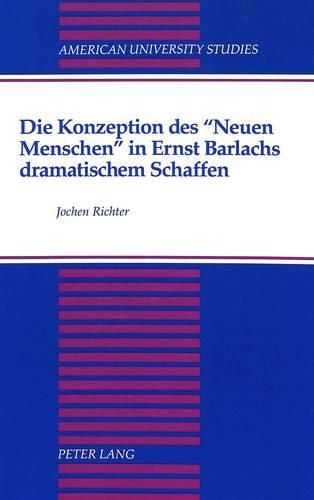Cover image for Die Konzeption Des Neuen Menschen in Ernst Barlachs Dramatischem Schaffen
