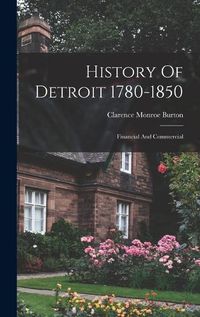 Cover image for History Of Detroit 1780-1850