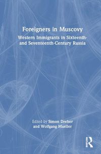 Cover image for Foreigners in Muscovy: Western Immigrants in Sixteenth- and Seventeenth-Century Russia