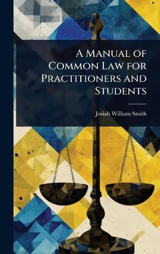 Cover image for A Manual of Common Law for Practitioners and Students