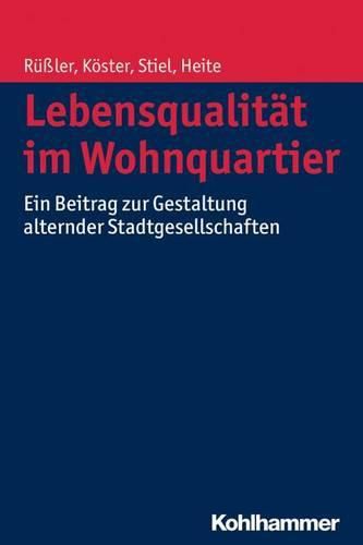 Cover image for Lebensqualitat Im Wohnquartier: Ein Beitrag Zur Gestaltung Alternder Stadtgesellschaften