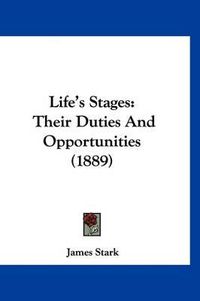 Cover image for Life's Stages: Their Duties and Opportunities (1889)