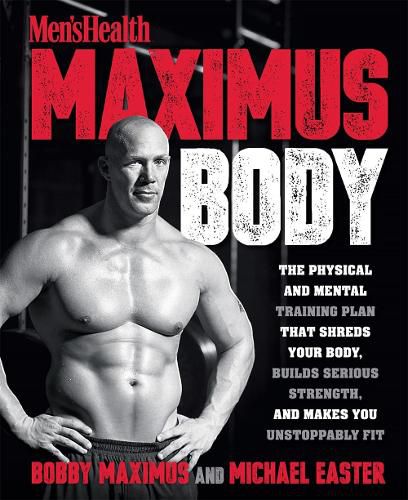 Cover image for Maximus Body: The Physical and Mental Training Plan That Shreds Your Body, Builds Serious Strength, and Makes You Unstoppably Fit