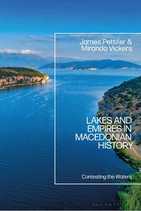 Cover image for Lakes and Empires in Macedonian History: Contesting the Waters