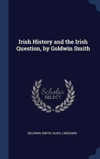 Cover image for Irish History and the Irish Question, by Goldwin Smith