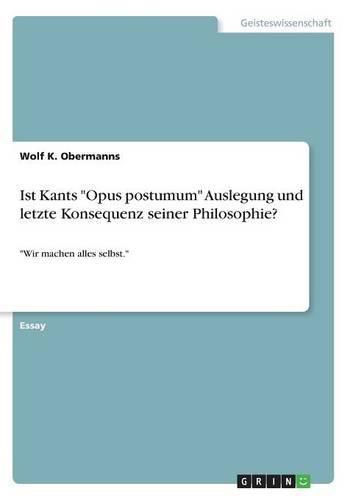Cover image for Ist Kants Opus postumum Auslegung und letzte Konsequenz seiner Philosophie?: Wir machen alles selbst.