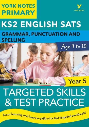 English SATs Grammar, Punctuation and Spelling Targeted Skills and Test Practice for Year 5: York Notes for KS2: catch up, revise and be ready for 2022 exams