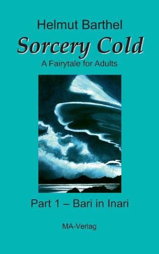 Cover image for Sorcery Cold: A Fairytale for Adults - Part 1 - Bari in Inari