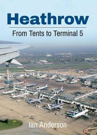Cover image for Heathrow: From Tents to Terminal 5