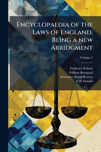 Cover image for Encyclopaedia of the Laws of England, Being a New Abridgment