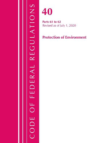 Cover image for Code of Federal Regulations, Title 40 Protection of the Environment 61-62, Revised as of July 1, 2020