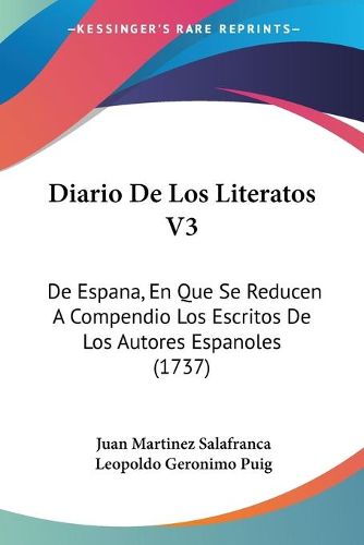 Cover image for Diario de Los Literatos V3: de Espana, En Que Se Reducen a Compendio Los Escritos de Los Autores Espanoles (1737)