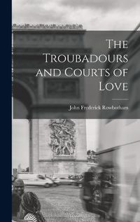 Cover image for The Troubadours and Courts of Love