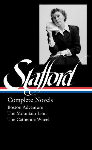 Jean Stafford: Complete Novels (loa #324): Boston Adventure / The Mountain Lion / The Catherine Wheel