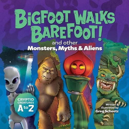 Cover image for Bigfoot Walks Barefoot! (and Other Monsters, Myths & Aliens)