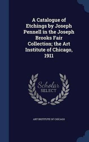 Cover image for A Catalogue of Etchings by Joseph Pennell in the Joseph Brooks Fair Collection; The Art Institute of Chicago, 1911