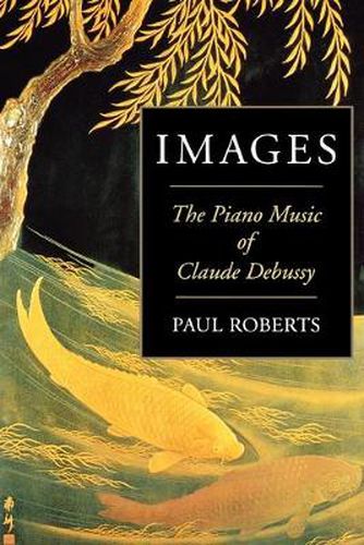 Cover image for Images: The Piano Music of Claude Debussy