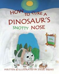 Cover image for How to Cure a Dinosaur's Snotty Nose