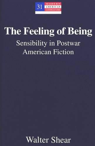 Cover image for The Feeling of Being: Sensibility in Postwar American Fiction