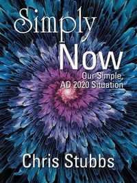 Cover image for Simply Now: Our Simple, Ad 2020 Situation