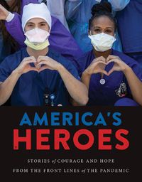 Cover image for America's Heroes: Stories of Courage and Hope from the Frontlines of the Pandemic