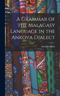 Cover image for A Grammar of the Malagasy Language in the Ankova Dialect