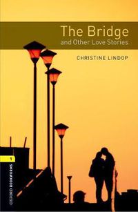 Cover image for Oxford Bookworms Library: Level 1: The Bridge and Other Love Stories Audio Pack