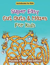 Cover image for Super Easy Cut Outs & Mazes For Kids: Puzzles 4 Year Old Edition