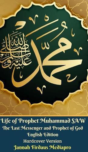 Cover image for Life of Prophet Muhammad SAW The Last Messenger and Prophet of God English Edition Hardcover Version