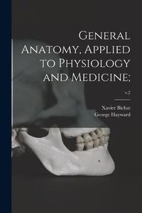 Cover image for General Anatomy, Applied to Physiology and Medicine;; v.2