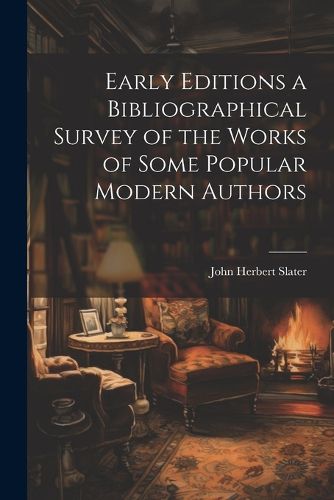 Cover image for Early Editions a Bibliographical Survey of the Works of Some Popular Modern Authors