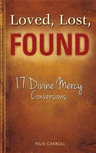 Cover image for Loved, Lost, Found: 17 Divine Mercy Conversions