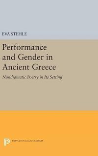 Cover image for Performance and Gender in Ancient Greece: Nondramatic Poetry in Its Setting