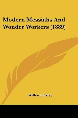 Cover image for Modern Messiahs and Wonder Workers (1889)