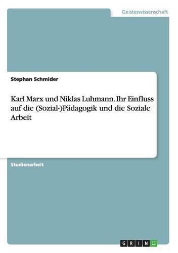 Cover image for Karl Marx und Niklas Luhmann. Ihr Einfluss auf die (Sozial-)Padagogik und die Soziale Arbeit