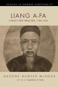 Cover image for Liang A-Fa: China's First Preacher, 1789-1855