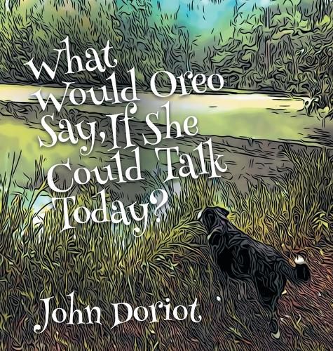 Cover image for What Would Oreo Say, If She Could Talk Today?