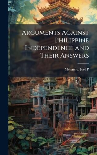 Cover image for Arguments Against Philippine Independence and Their Answers