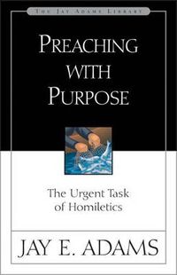 Cover image for Preaching with Purpose: The Urgent Task of Homiletics