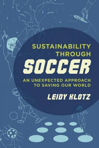 Cover image for Sustainability through Soccer: An Unexpected Approach to Saving Our World