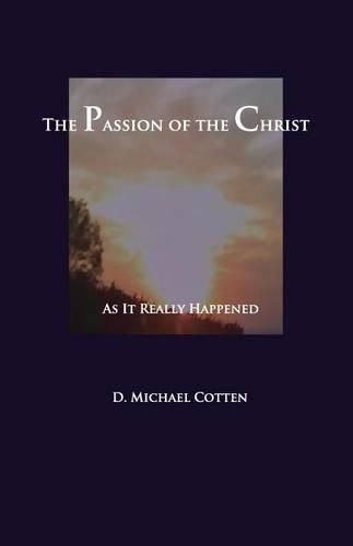 Cover image for The Passion of Christ: As It Actually Happened