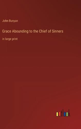 Cover image for Grace Abounding to the Chief of Sinners