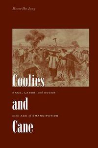 Cover image for Coolies and Cane: Race, Labor, and Sugar in the Age of Emancipation